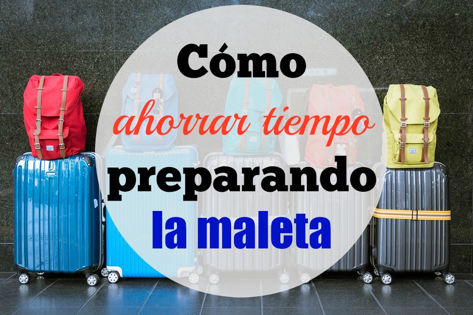 Cómo ahorrar tiempo preparando la maleta