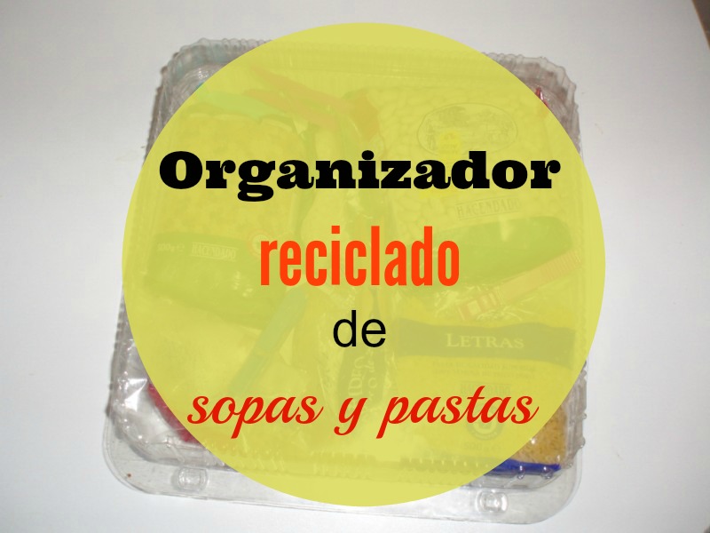 Vamos a Reutilizar: mi organizador para sopas y pastas