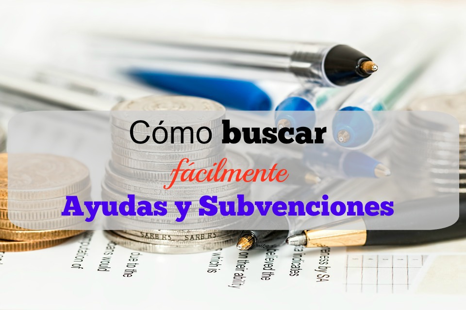 Cómo buscar fácilmente ayudas y subvenciones