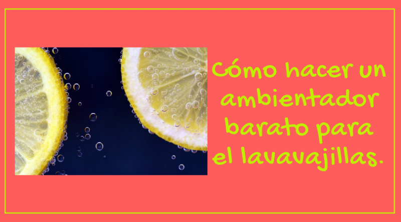 Cómo hacer un ambientador barato para el lavavajillas