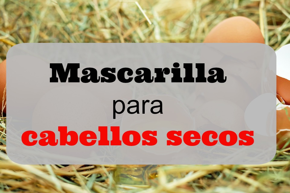 Cómo hacer una mascarilla para cabellos secos