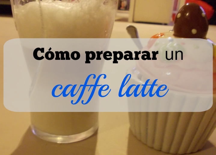 Cómo preparar un caffe latte