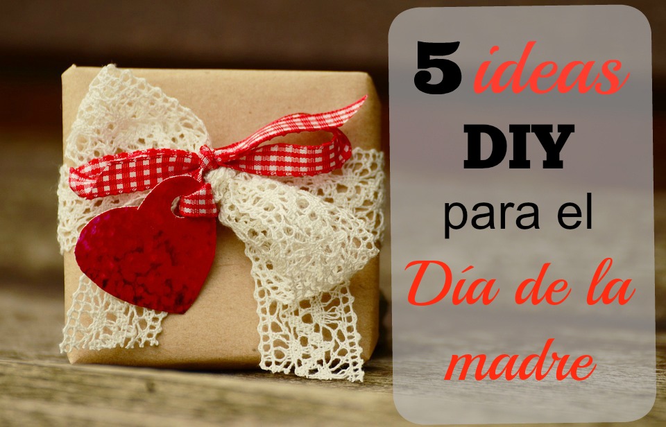 5 ideas DIY para el Día de la Madre