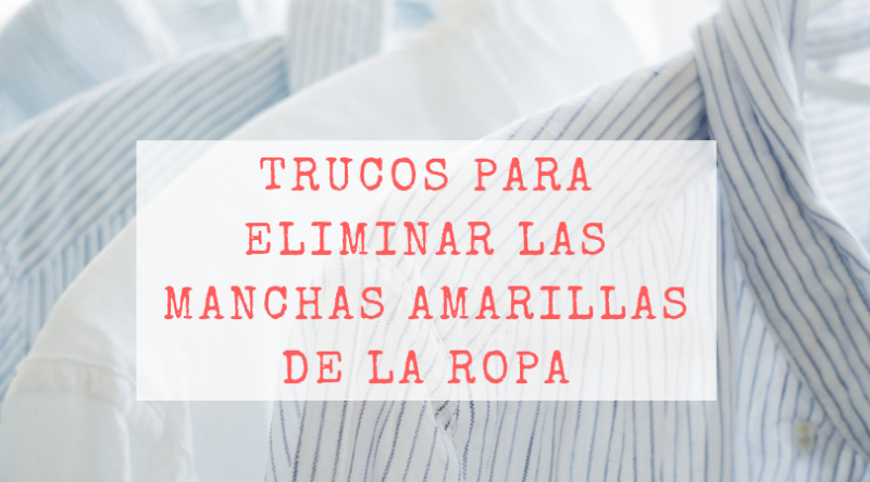 5 trucos para quitar manchas amarillas de la ropa