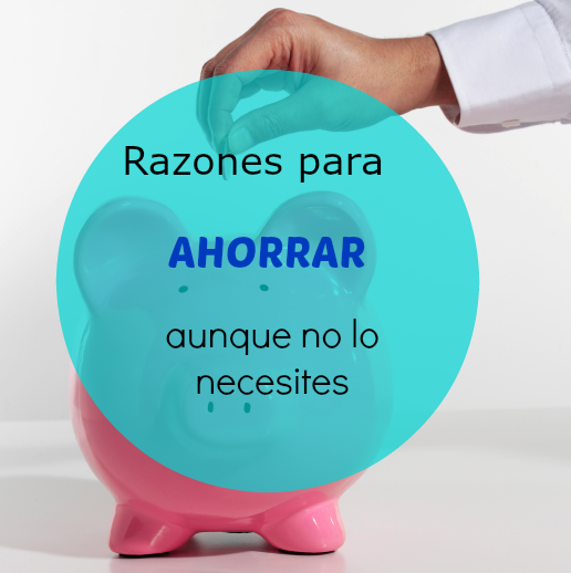 4 razones para ahorrar aunque no lo necesites