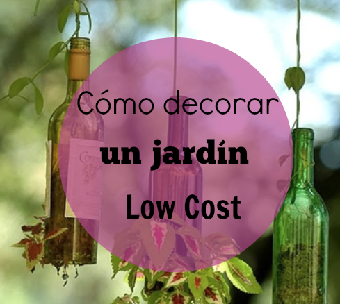 DIY: Cómo decorar un jardín low cost