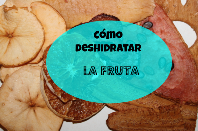 Cómo deshidratar la fruta