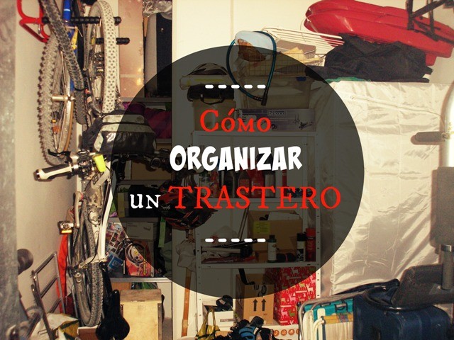 Cómo organizar un trastero