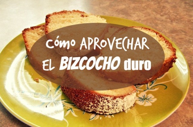 Cómo aprovechar el bizcocho duro