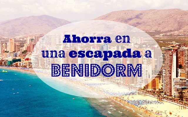 Ahorra en una escapada a Benidorm