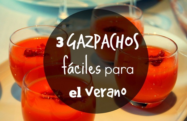 3 gazpachos fáciles para el verano