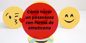 DIY: Cómo hacer posavasos con forma de emoticonos