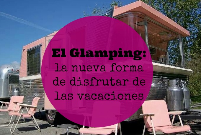 Ahora lo que se lleva es el Glamping