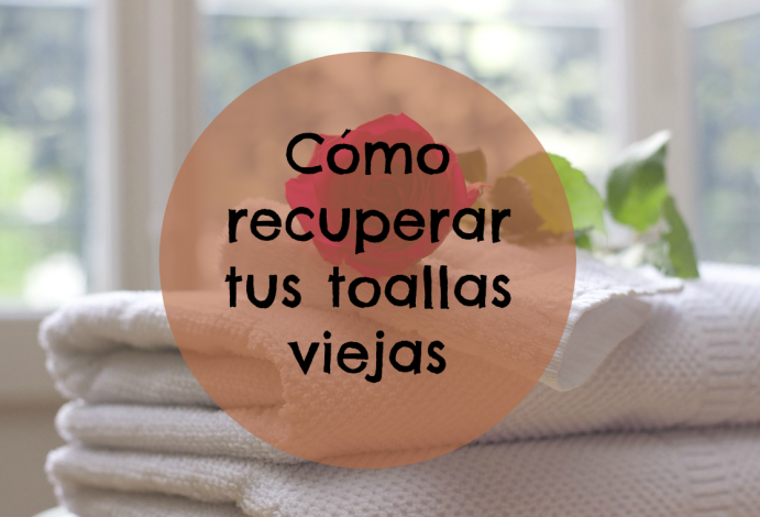 Cómo recuperar tus toallas viejas Cómo recuperar tus toallas viejas