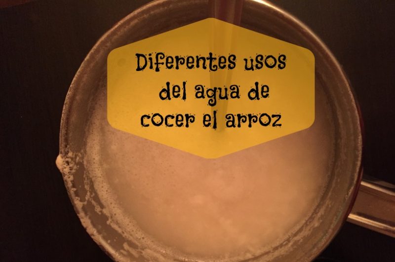 Usos y beneficios del agua de cocer el arroz