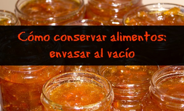 Cómo conservar alimentos: envasar al vacío