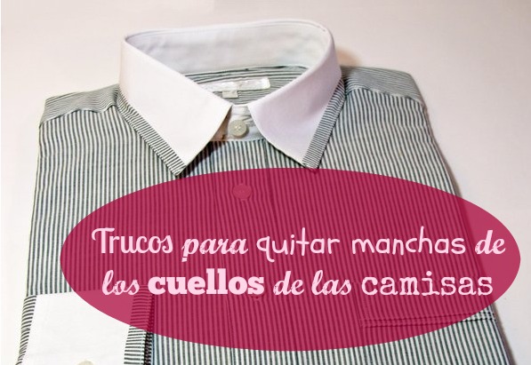 Trucos para quitar manchas de los cuellos de las camisas