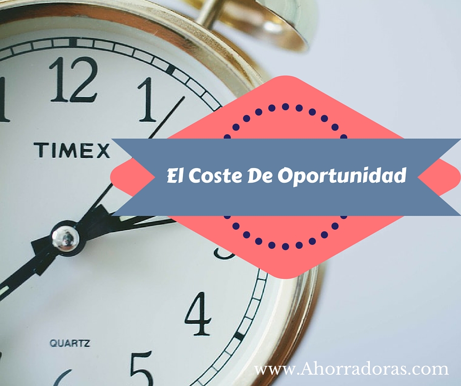 Cómo Tomar Excelentes Decisiones conociendo el Coste de Oportunidad