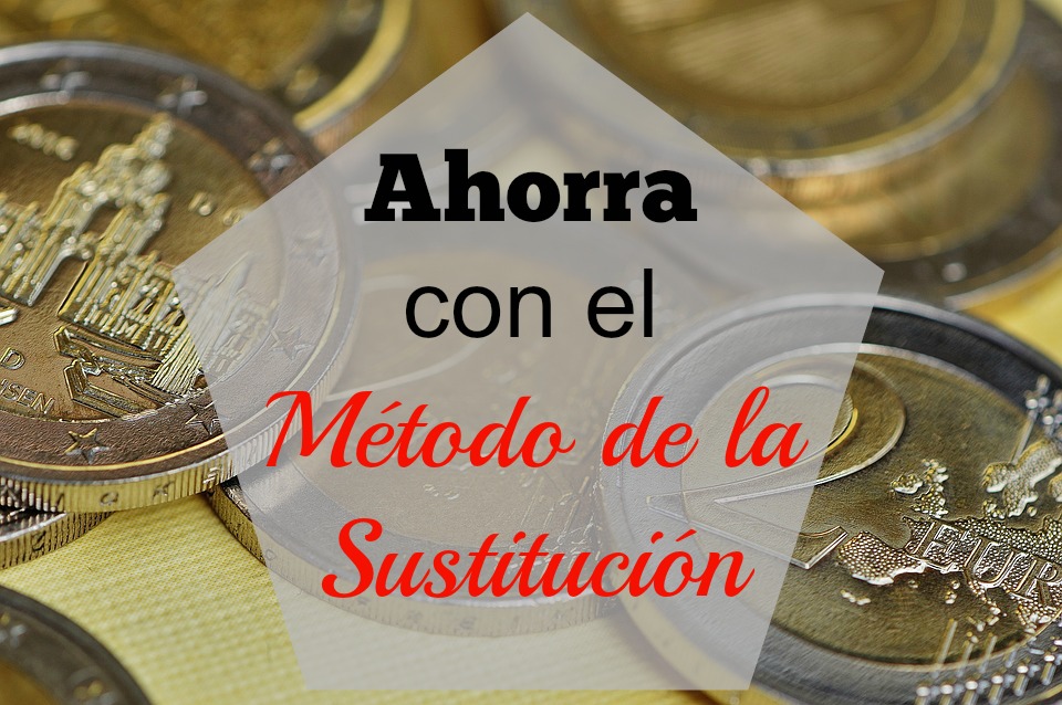 Ahorra con el Método de la Sustitución