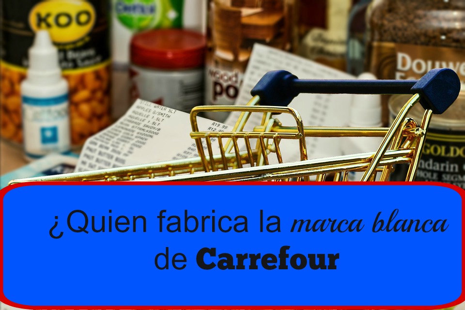 ¿Quién fabrica la marca blanca de Carrefour?