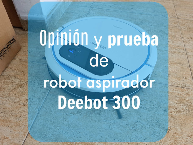 opinion robot aspirador deebot 300