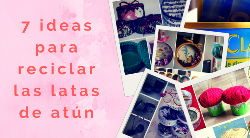 7 ideas para reciclar las latas de atún