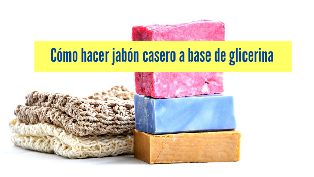 Cómo hacer jabón casero a base de glicerina