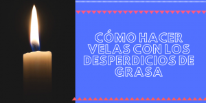 velas con desperdicios de grasa