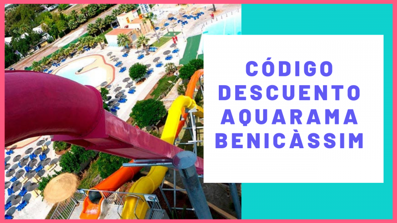 Codigo descuento aquarama benicassim 1