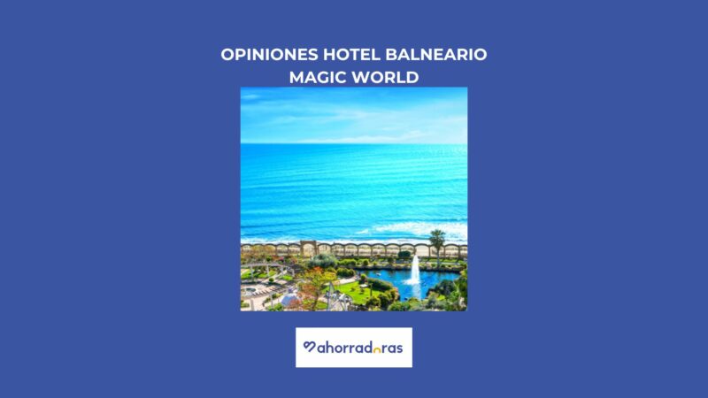 opiniones hotel balneario magic world