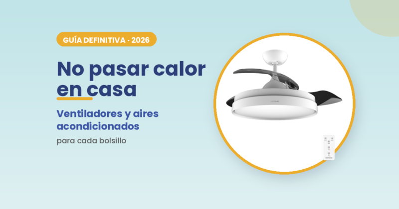 Guía definitiva para no pasar calor en casa: ventiladores y aires acondicionados
